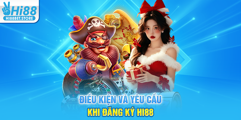 Điều Kiện Và Yêu Cầu Khi Đăng Ký Hi88