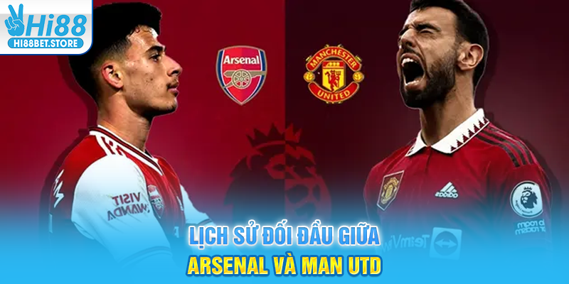 Lịch Sử Đối Đầu Giữa Arsenal Và Man Utd