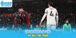Liverpool Và Áp Lực Áp Đặt Thế Trận