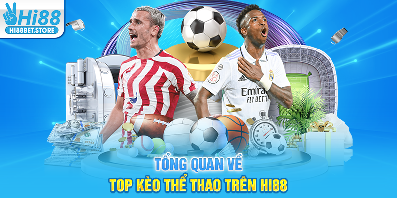 Tổng Quan Về Top Kèo Thể Thao Trên Hi88