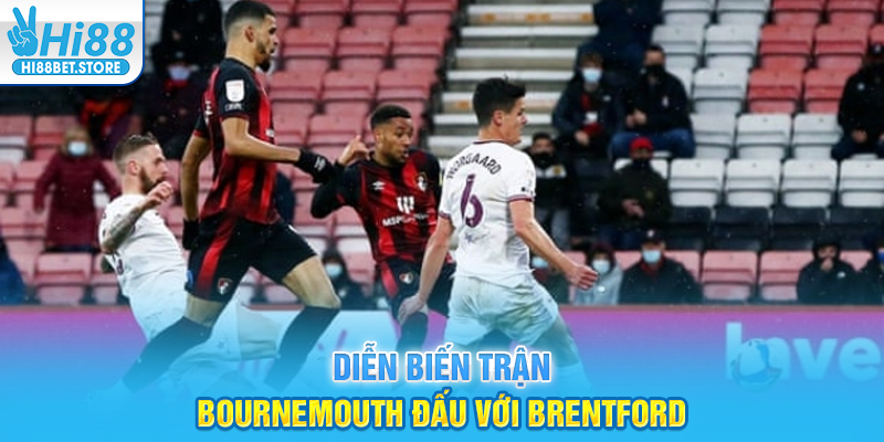 Diễn biến trận Bournemouth đấu với Brentford