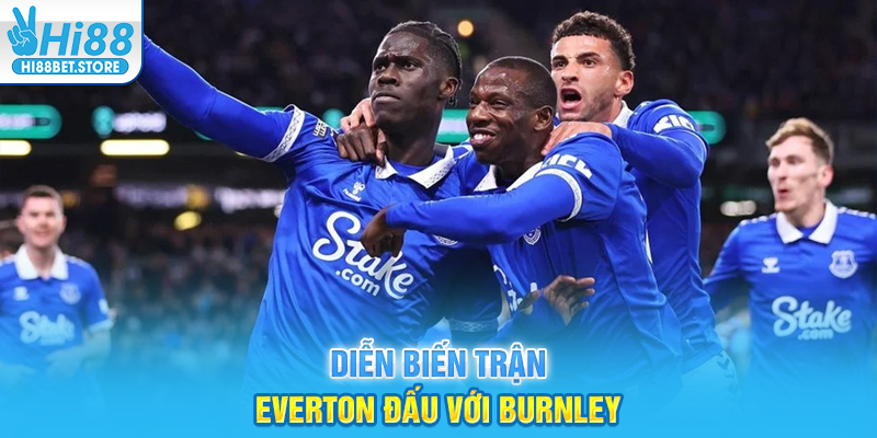 Diễn biến trận Everton đấu với Burnley