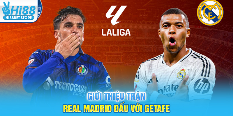 Giới thiệu trận Real Madrid đấu với Getafe