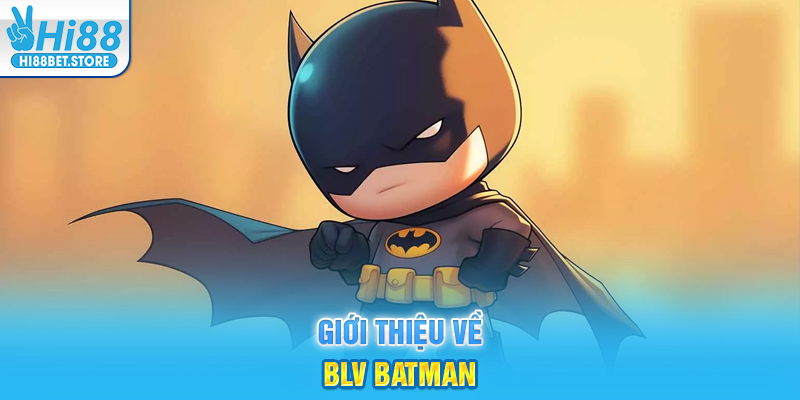 Giới thiệu về BLV Batman