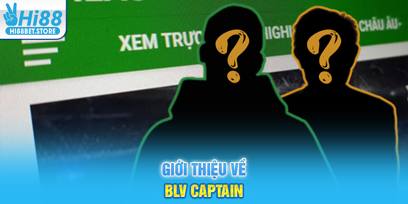 Giới thiệu về BLV Captain