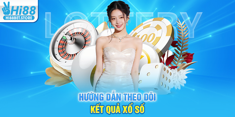 Hướng dẫn theo dõi kết quả xổ số