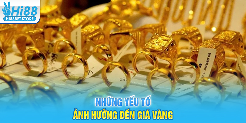 Những yếu tố ảnh hưởng đến giá vàng