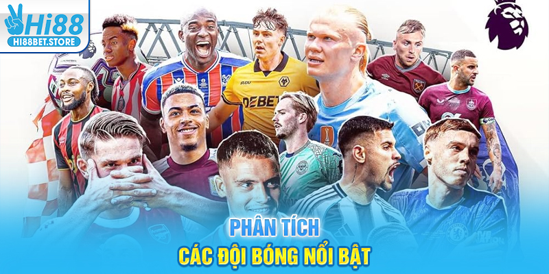 Phân tích các đội bóng nổi bật